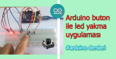 Arduino Buton ile Led Yakma-Buton Led Uygulaması