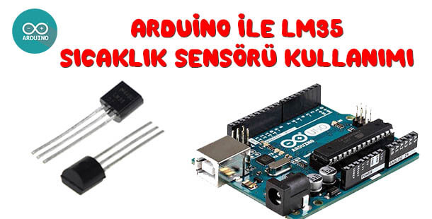 Arduino ile LM35 Sıcaklık Sensörü Kullanımı-LM35 Uygulaması